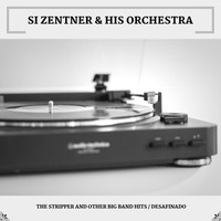 Si Zentner & His Orchestra - The Stripper And Other Big Band Hits / Desafinado