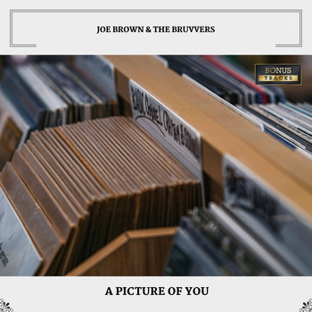 Joe Brown & The Bruvvers - A Picture Of You (With Bonus Tracks)