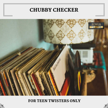 Chubby Checker - For Teen Twisters Only (With Bonus Tracks)