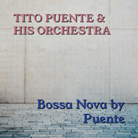 Tito Puente & His Orchestra - Bossa Nova By Puente