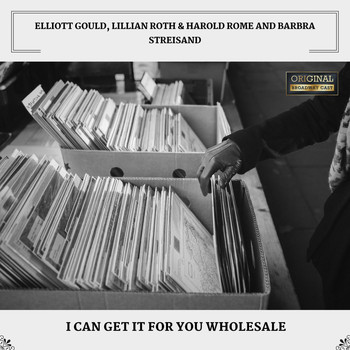 Elliott Gould, Lillian Roth & Harold Rome and Barbra Streisand - I Can Get It For You Wholesale (Original Broadway Cast)