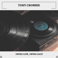 Tony Crombie - Swing Low, Swing Easy