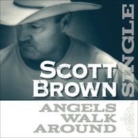Scott Brown - Angels Walk Around