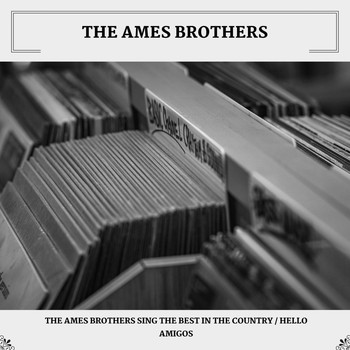 The Ames Brothers - The Ames Brothers Sing The Best In The Country / Hello Amigos