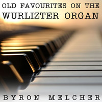 Byron Melcher - Old Favourites On The Wurlitzer Organ