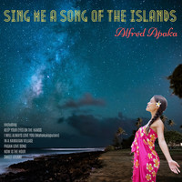 Alfred Apaka - Sing Me a Song of the Islands (Expanded Edition)