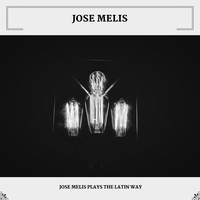 Jose Melis - Jose Melis Plays The Latin Way