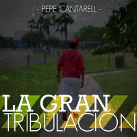 Pepe Cantarell - La Gran Tribulacion