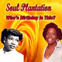 Soul Plantation - Who's Birthday Is This?