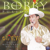 Bobby Pulido - Bobby Pulido en Vivo... Desde Monterrey, México