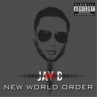 Jay B - New World Order (Explicit)