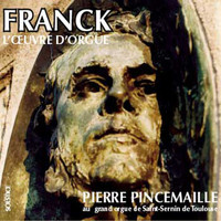 Pierre Pincemaille - Franck: Complete Organ Works