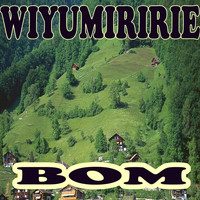 Bom - Wiyumiririe
