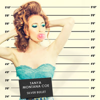 Tanya Montana Coe - Silver Bullet