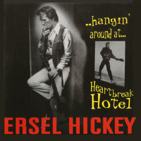 Ersel Hickey - Hangin' Around at Heartbreak Hotel