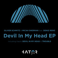 Oliver Schmitz & Micah Sherman feat. Deniz Reno - Devil In My Head EP