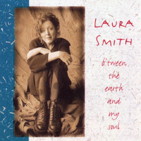 Laura Smith - B'Tween The Earth And My Soul