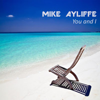 Mike Ayliffe - You And I