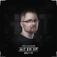 The Machine - Hit Em Up