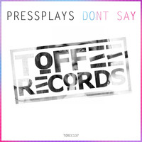 Pressplays - Don't Say