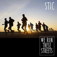 Stic - We Run These Streets