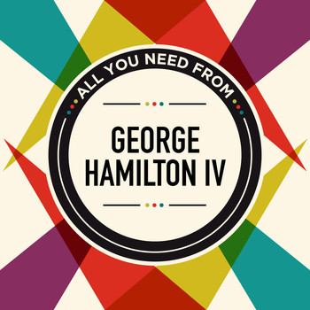 George Hamilton IV - All You Need From