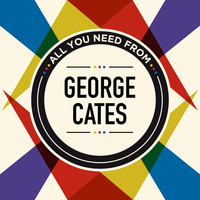 George Cates - All You Need From