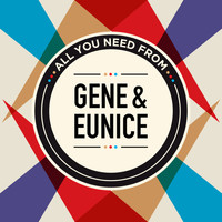 Gene & Eunice - All You Need From