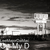 LeeMajorDaMac - On My D