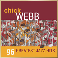 Chick Webb And His Orchestra - Chick Webb - 96 Greatest Jazz Hits