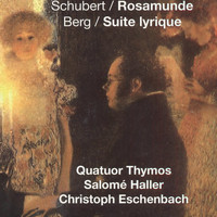 Quatuor Thymos, Susanne Doll, Christoph Eschenbach - Schubert: Rosamunde - Berg: Suite Lyrique, Quatuor Thymos, Salomé Haller & Christoph Eschenbach