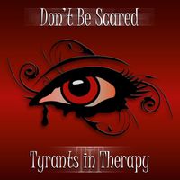 Tyrants in Therapy - Don't Be Scared