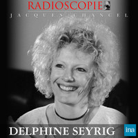Jacques Chancel - Radioscopie: Delphine Seyrig