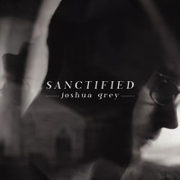 Joshua Grey - Sanctified