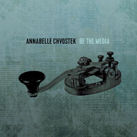 Annabelle Chvostek - Be the Media