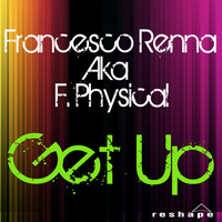 Francesco Renna Aka F Physical - Get Up