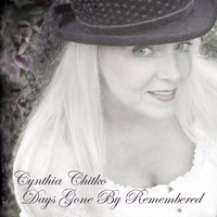 Cynthia Chitko - Days Gone by Remembered