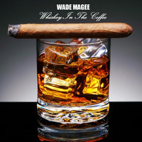 Wade Magee - Whiskey in the Coffee