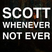 Scott - Whenever Not Ever