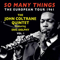 The John Coltrane Quintet Featuring Eric Dolphy - So Many Things: The European Tour 1961, Vol. 1