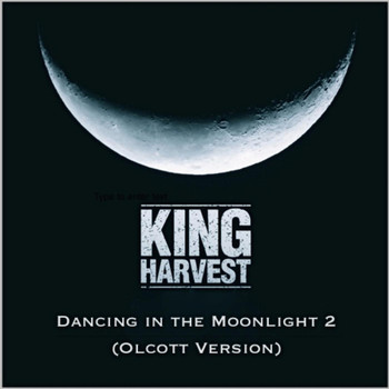 King Harvest - Dancing in the Moonlight 2 (Olcott Version)