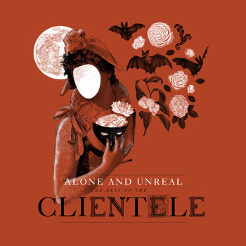 The Clientele - Alone and Unreal: The Best of 'The Clientele'