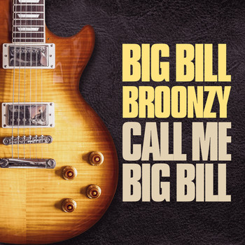 Big Bill Broonzy - Call Me Big Bill