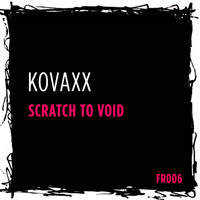 Kovaxx - Scratch To Void