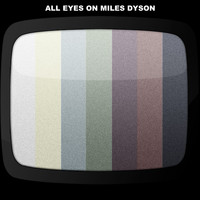 Miles Dyson - All Eyes On Miles Dyson