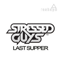 Stressed Guys - Last Supper