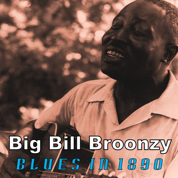 Bill Broonzy - Blues in 1890