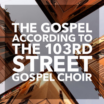 The 103rd Street Gospel Choir - The Gospel According to