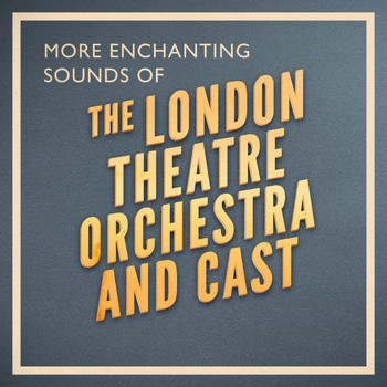 The London Theatre Orchestra and Cast - More Enchanting Sounds of