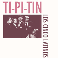 Los Cinco Latinos - Ti-Pi-Tin